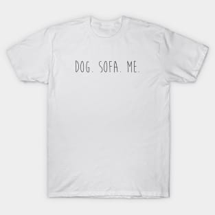 Dog. Sofa. Me. T-Shirt